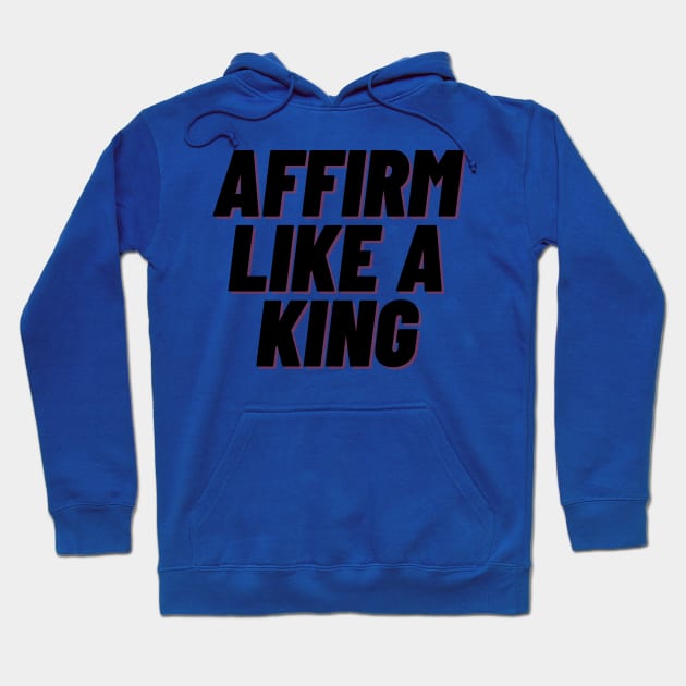 Affirm Like A King Hoodie by AffirmKings36